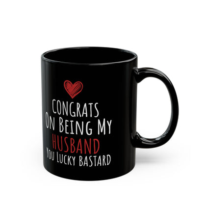 Congrates On Being My Husband You Lucky Bastard Black Mug (11oz, 15oz)