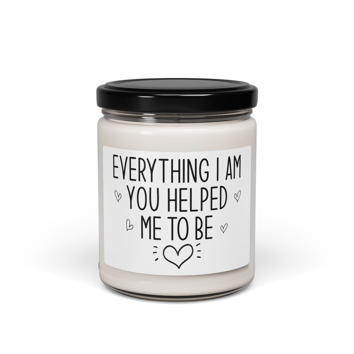 Everything I Am, You Helped Me to Be Candle – Sentimental Mother's Day Gift, Mom Appreciation Present, Thoughtful Gift from Son or Daughter