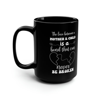 The Love Between a Mother and Child is a Bond That Can Never Be Broken Black Mug