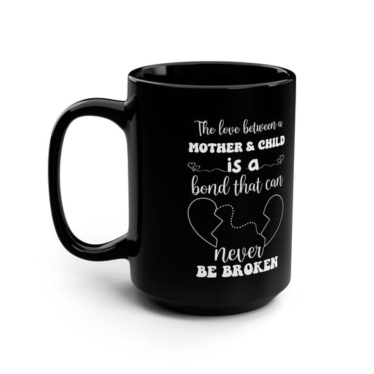 The Love Between a Mother and Child is a Bond That Can Never Be Broken Black Mug