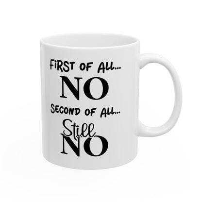 First of All, NO – Humorous Mug for Sassy Moments, Perfect for Coffee Lovers