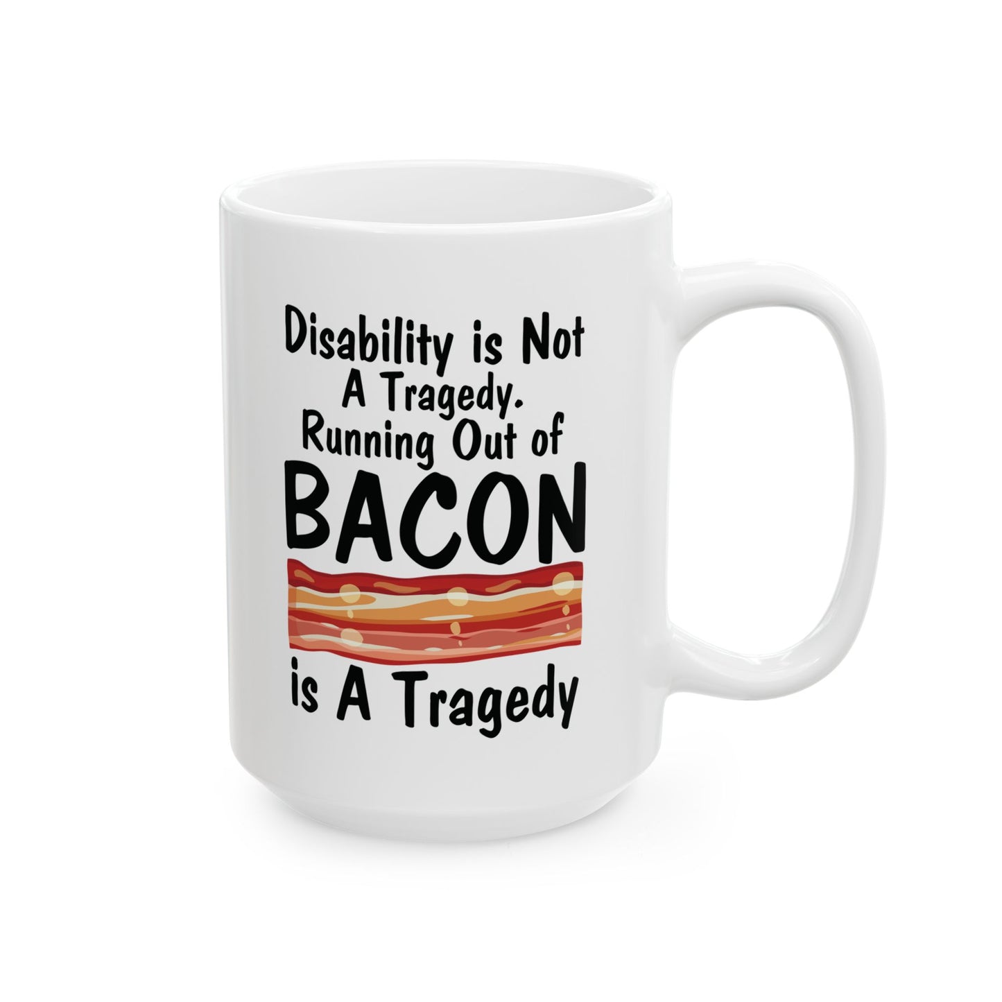 Funny Disability Awareness Mug – White Ceramic Coffee Cup for Advocates, Friends & Bacon Lovers