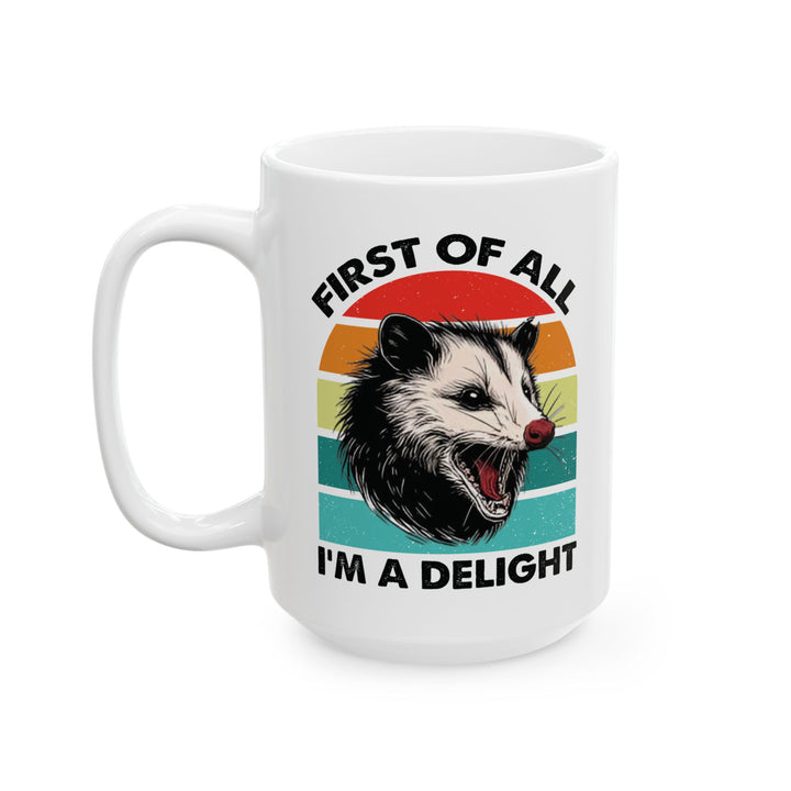 Funny Possum Mug – First of All I'm a Delight Sarcastic Coffee Cup for Animal Lovers and Introverts