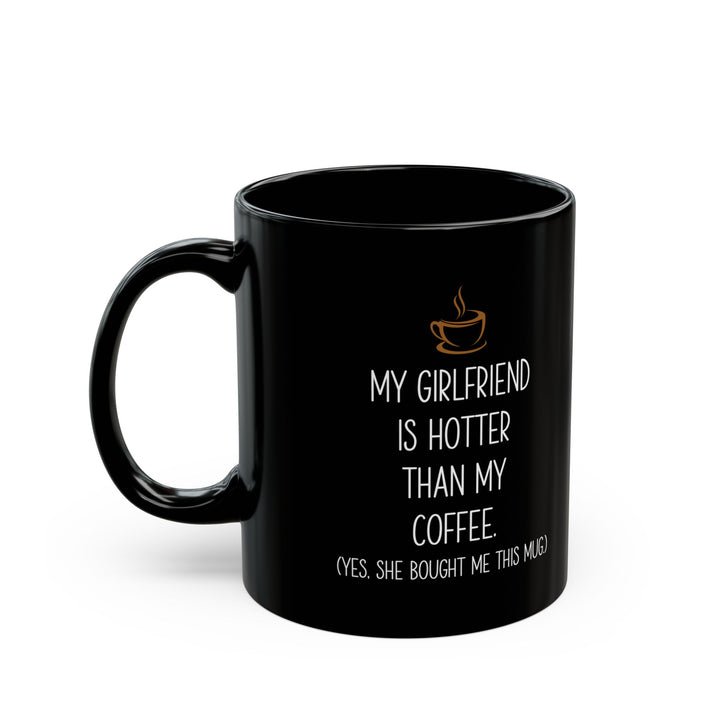 My Girlfriend Is Hotter Than My Coffee Black Mug – Funny Gift from Girlfriend Cute Romantic Coffee Cup for Boyfriend or Partner