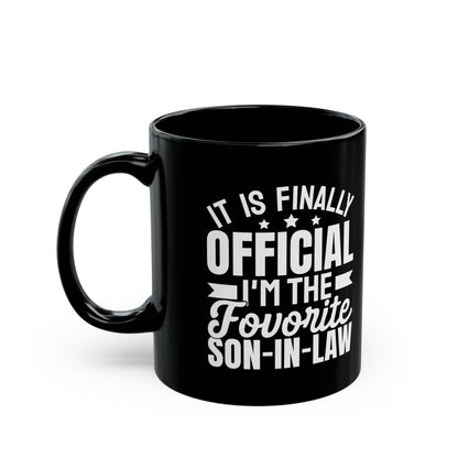 It Is Finally Official I'm The Favorite Son-in-law Black Mug (11oz, 15oz)