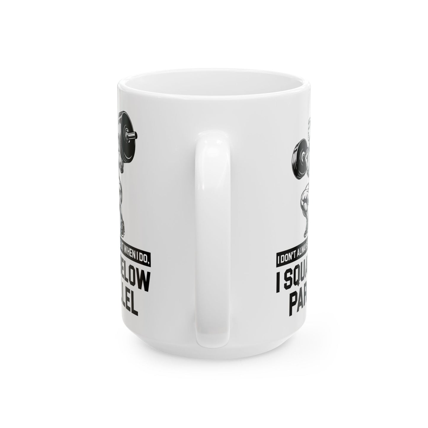 I Don't Always Squat White Mug, (11oz, 15oz)