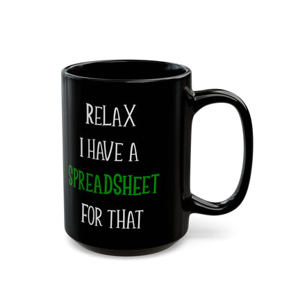 Relax I Have A Spreadsheet For That Black Mug (11oz, 15oz)