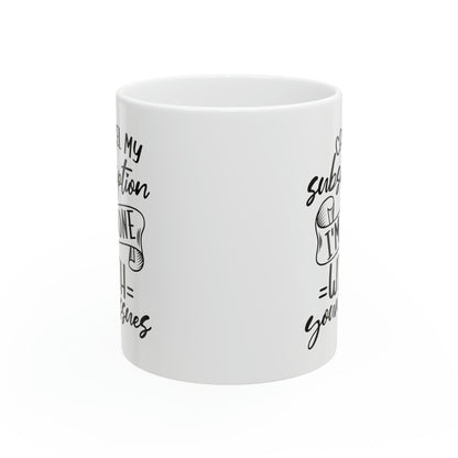 Cancel My Subscription, I'm Done with Your Issues Mug – Funny Sarcastic Coffee Mug