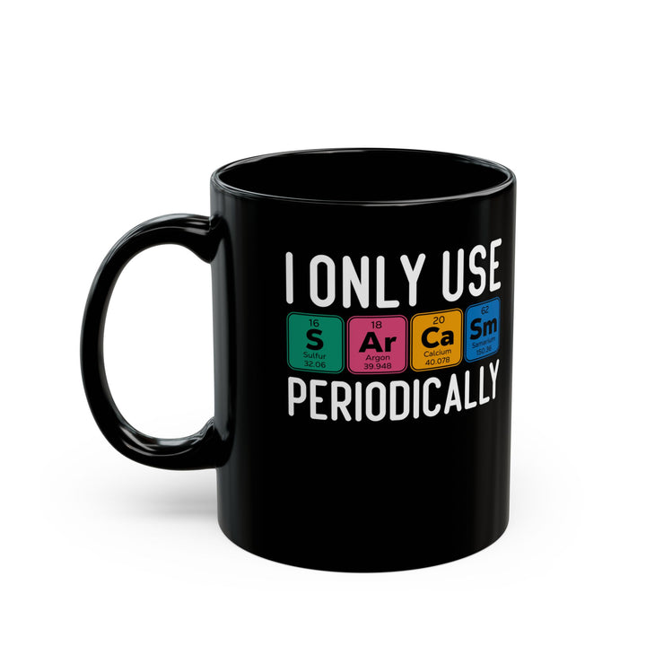 I Only Use Sarcasm Periodically Black Mug (11oz, 15oz)