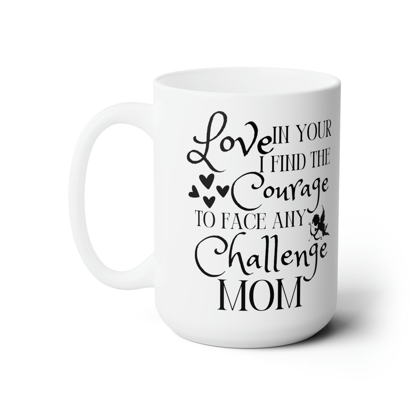 Love in Your Courage Mug – Heartfelt Coffee Cup for Mom