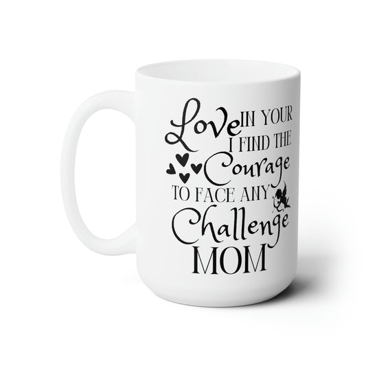 Love in Your Courage Mug – Heartfelt Coffee Cup for Mom
