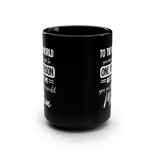 To the world one person 15oz Black Mug