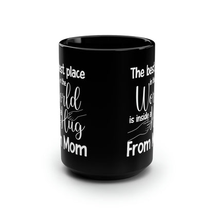 The Best Place in the World is Inside a Hug from Mom – Black Coffee Mug