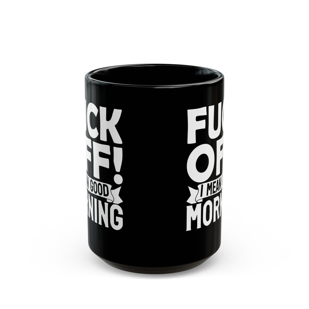 uck Off! I Mean Good Morning B Black Mug (11oz, 15oz)