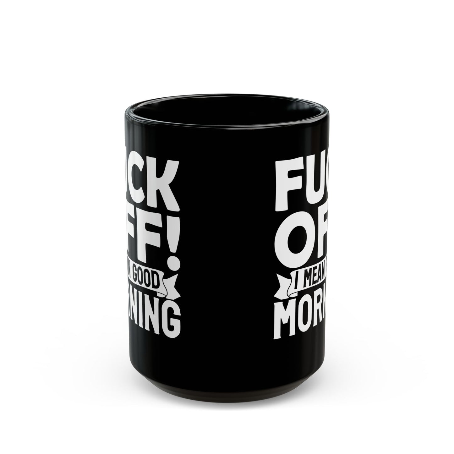 uck Off! I Mean Good Morning B Black Mug (11oz, 15oz)