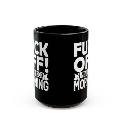 uck Off! I Mean Good Morning B Black Mug (11oz, 15oz)