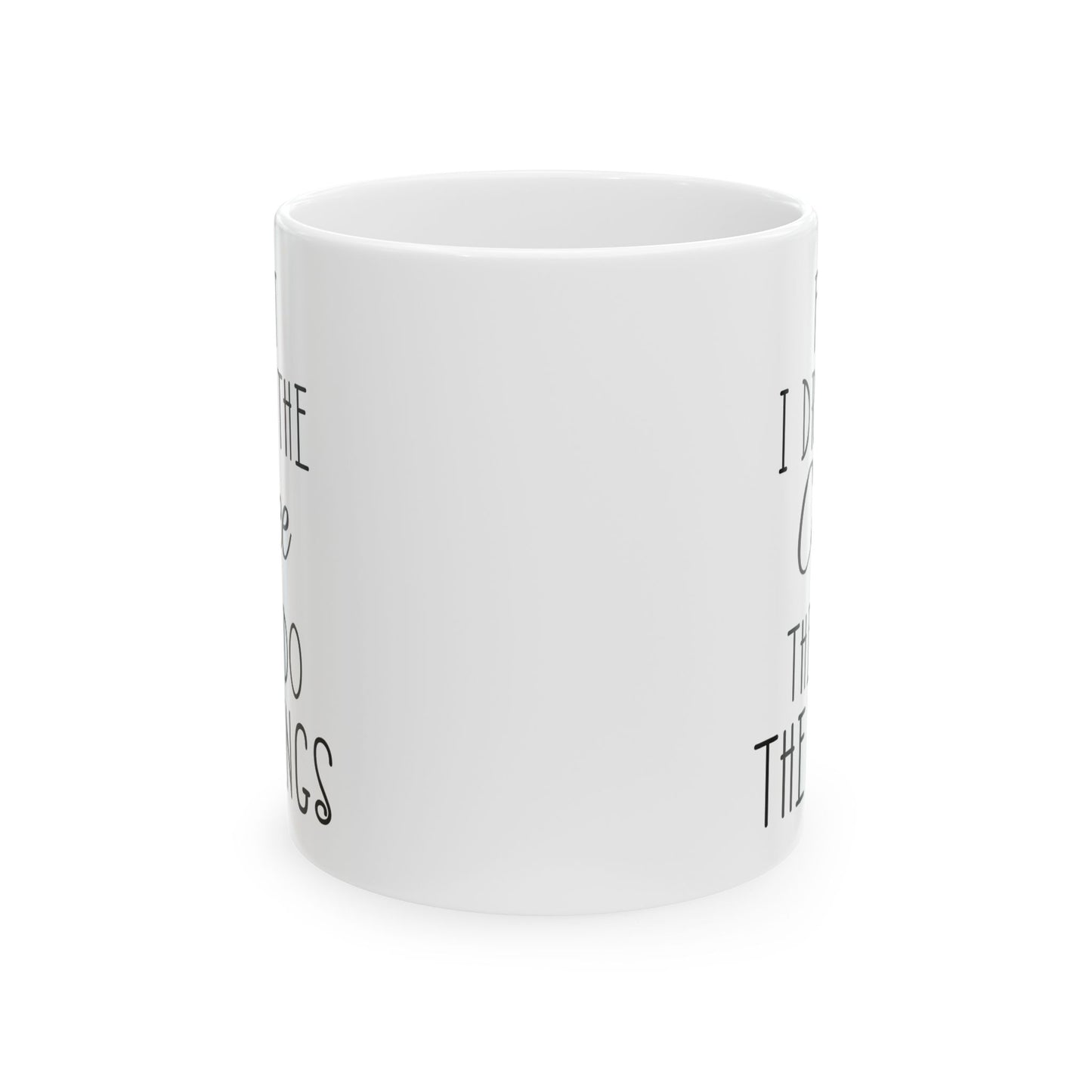 First I Drink The Coffee White Mug, (11oz, 15oz)