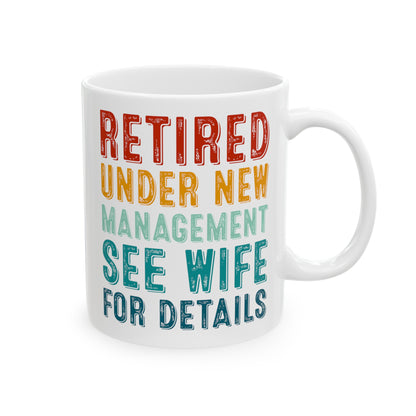 Retired Under New Management Mug – See Wife for Details