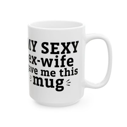 My Sexy Ex-Wife Gave Me This Mug White Mug, (11oz, 15oz)