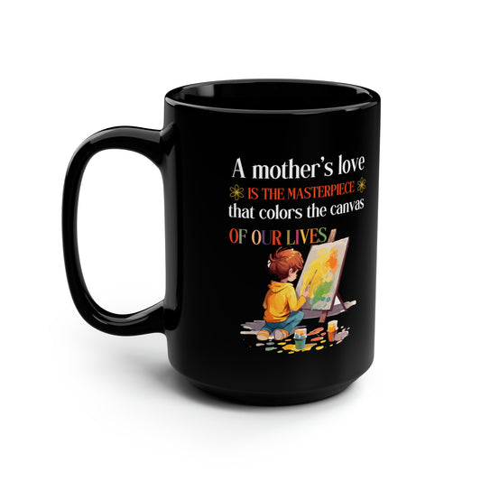 Painting Themed Coffee Mug for Mom A Mother’s Love is the Masterpiece That Colors Life