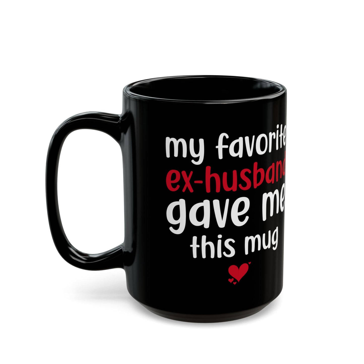 My Favorite Ex-Husband Gave This Mug Black Mug (11oz, 15oz)