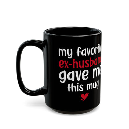 My Favorite Ex-Husband Gave This Mug Black Mug (11oz, 15oz)