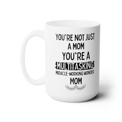 Funny Mom Mug – Multitasking Miracle Working Wonder Mom
