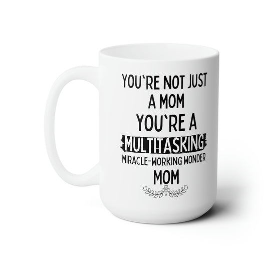 Funny Mom Mug – Multitasking Miracle Working Wonder Mom