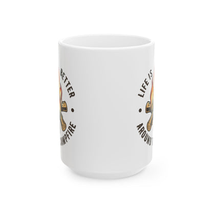 Life is Better Around the Campfire – Cozy Bonfire Graphic Ceramic Mug, (11oz, 15oz)