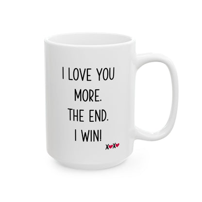 I Love You More The End I Win Mug – XOXO Hearts – Funny Gift for Couples