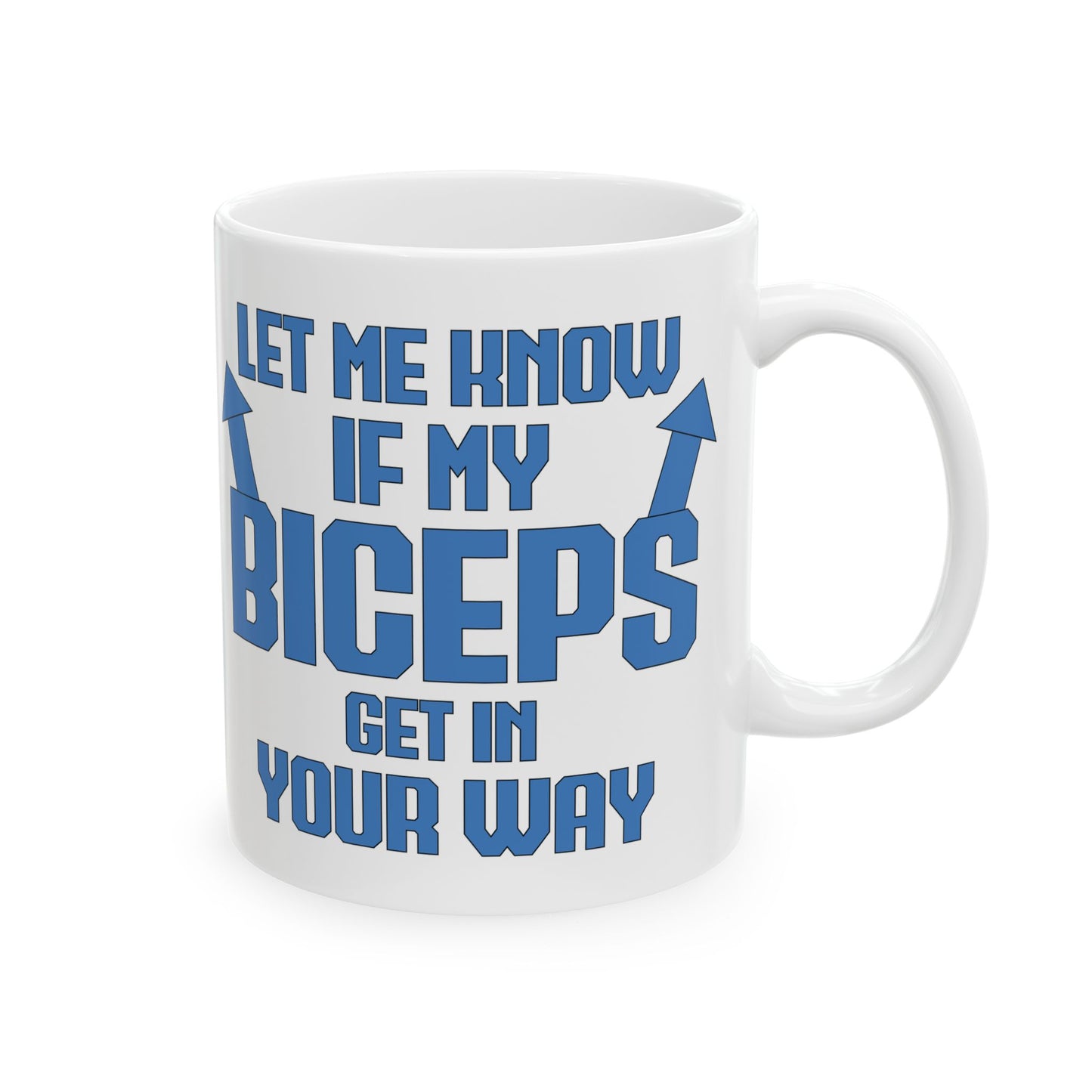 Let Me Know If My Biceps White Mug, (11oz, 15oz)