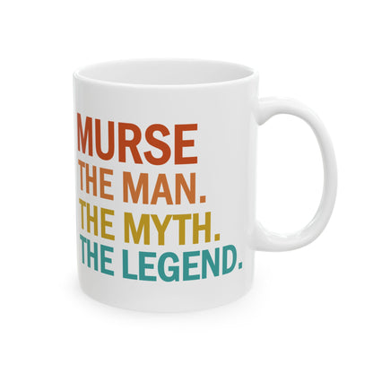 White Murse Mug – The Man The Myth The Legend Funny Coffee Cup – Male Nurse Gift for RN, LPN, or Nursing School Graduation