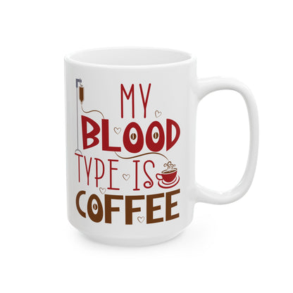 My Blood Type Is Coffee White Mug, (11oz, 15oz)