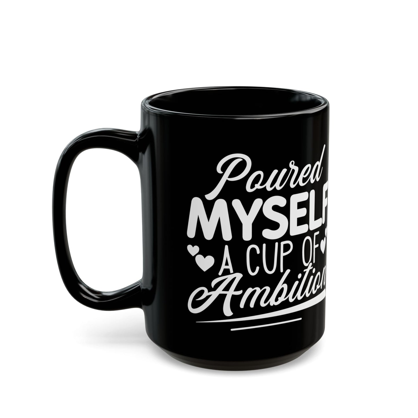 Poured Myself A Cup Of Ambition