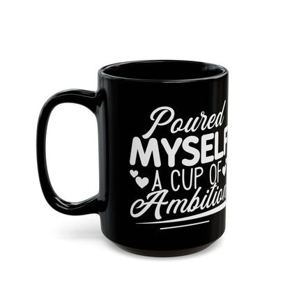 Poured Myself A Cup Of Ambition