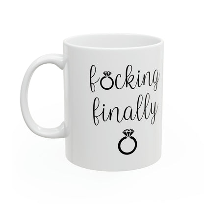 F*cking Finally Mug – Funny Engagement Coffee Mug