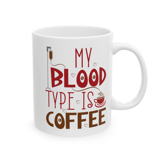 My Blood Type Is Coffee White Mug, (11oz, 15oz)