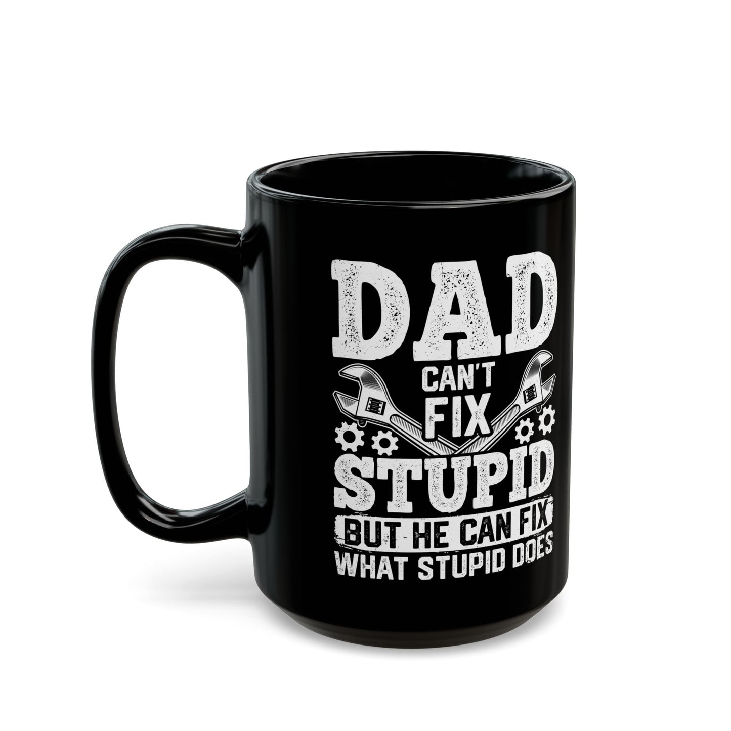 Dad Can_t Fix Stupid But He Can Fix What Stupid Does