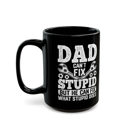 Dad Can_t Fix Stupid But He Can Fix What Stupid Does