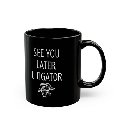 Funny Lawyer Gift Mug – See You Later Litigator Pun Mug