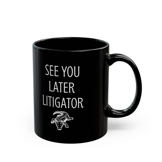 Funny Lawyer Gift Mug – See You Later Litigator Pun Mug