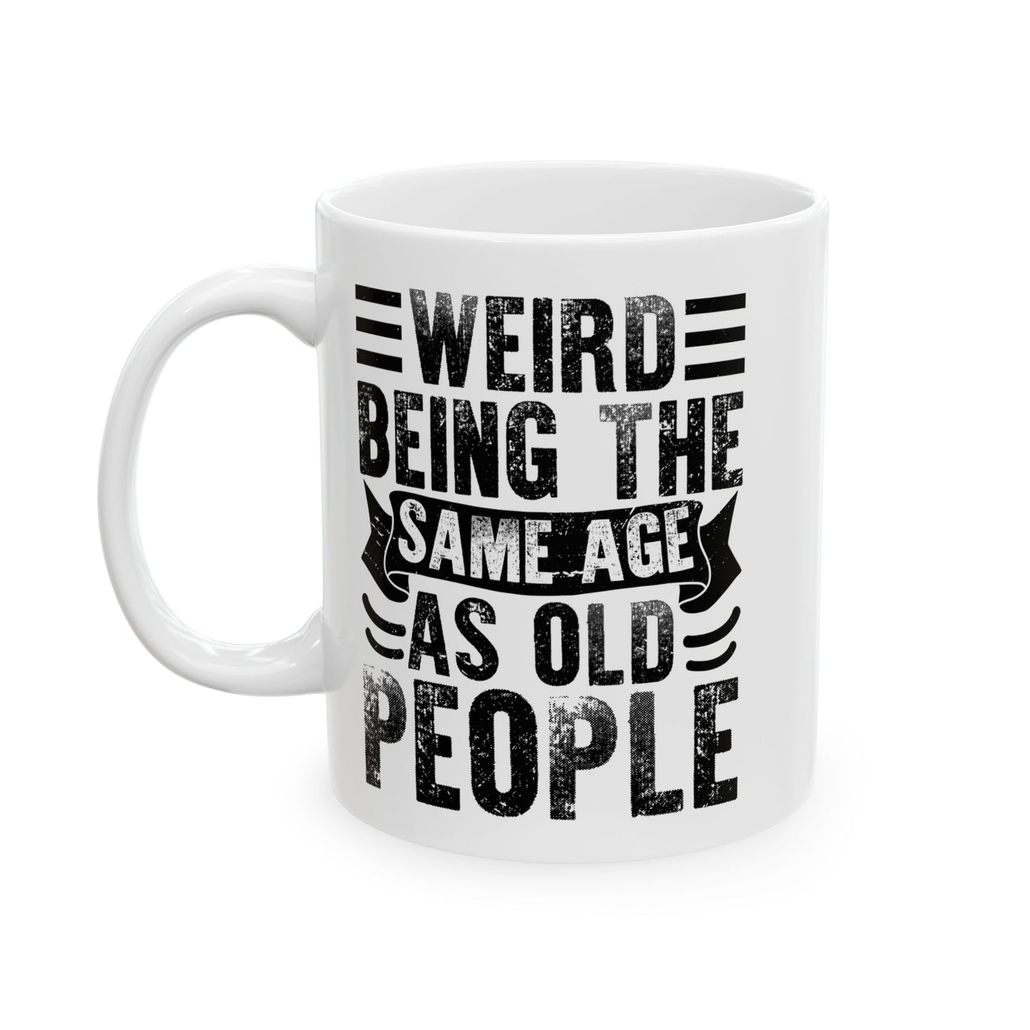 Weird Being The Same Age as Old People White Mug, (11oz, 15oz)