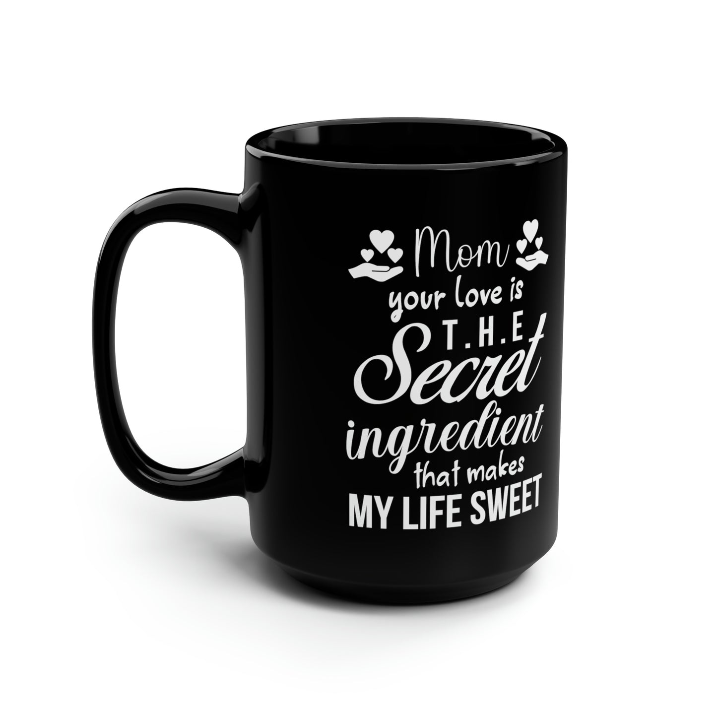 Mom your love is 15oz Black Mug