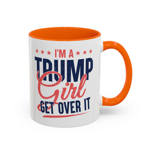 I'm a Trump Girl Get Over It Mug – Conservative Gift for Women
