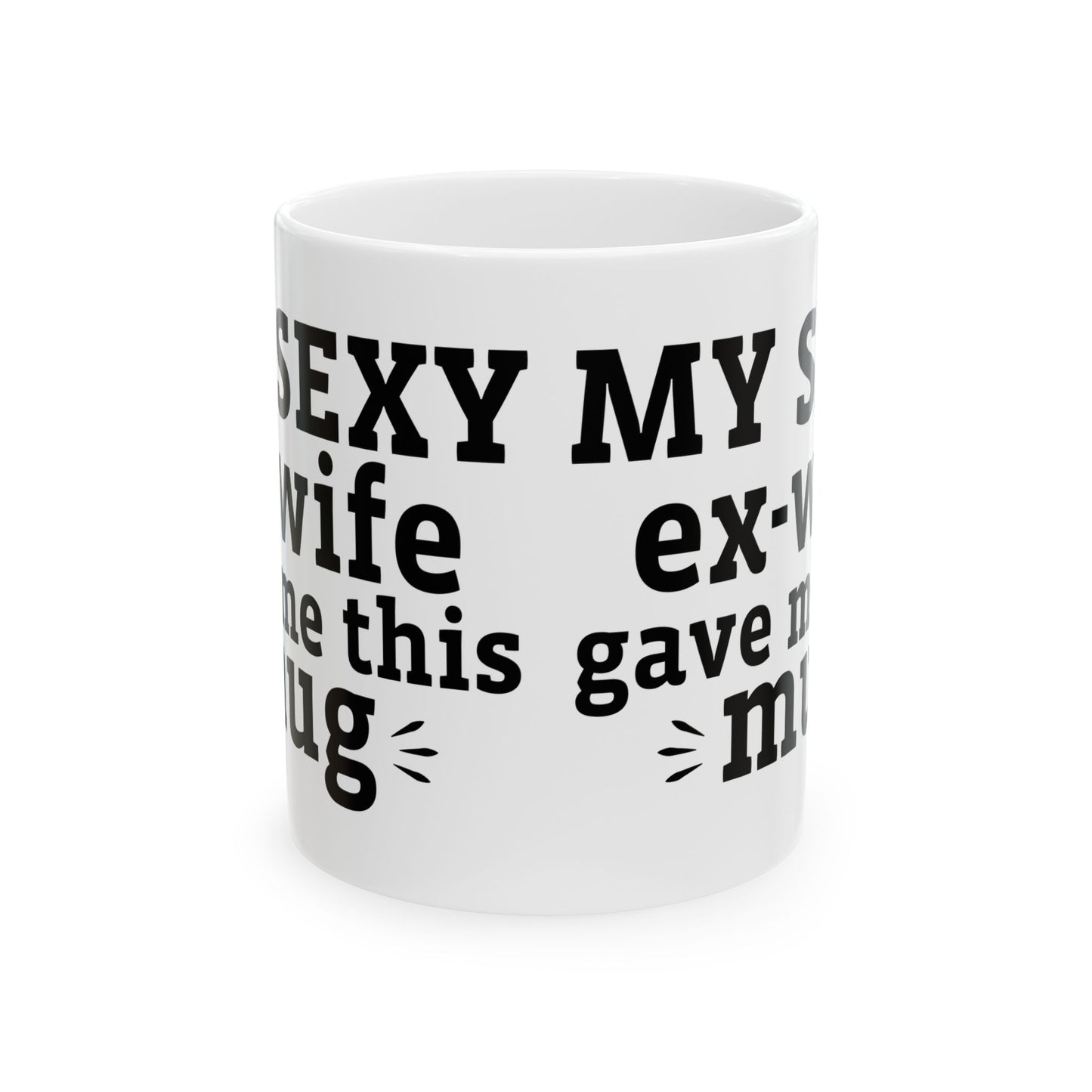 My Sexy Ex-Wife Gave Me This Mug White Mug, (11oz, 15oz)