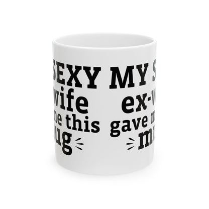 My Sexy Ex-Wife Gave Me This Mug White Mug, (11oz, 15oz)