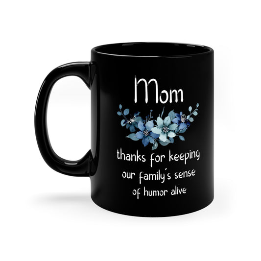 Funny Mom Mug – Black Floral Coffee Cup Thanks for Keeping Our Family’s Humor Alive