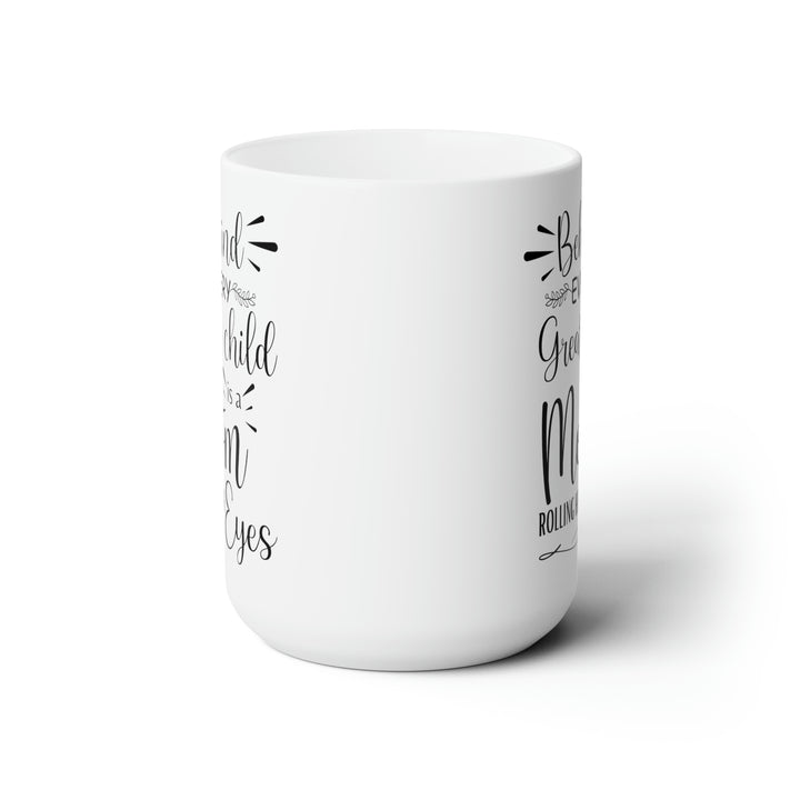 Behind Every Great Child is a Mom Rolling Her Eyes Mug