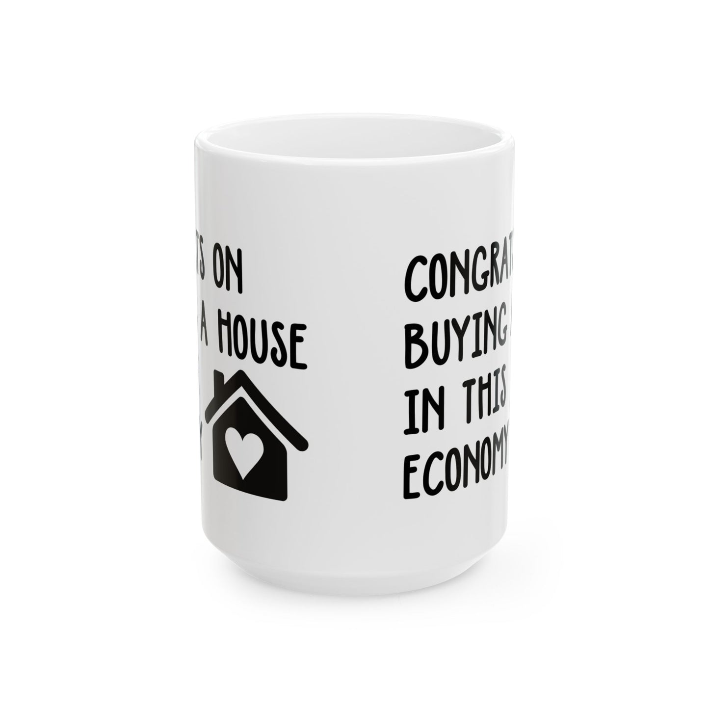 Funny Housewarming Mug – Congrats on Buying a House in This Economy