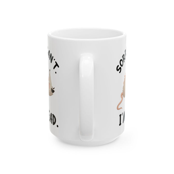 Sorry. Can't I'm Dead, white Mug, (11oz, 15oz)